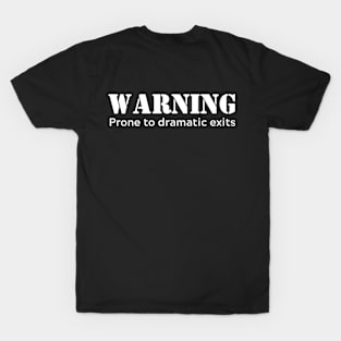 Warning prone to dramatic exits - white letters T-Shirt